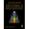 Esoteric Anatomy - The Body as Consciousness
